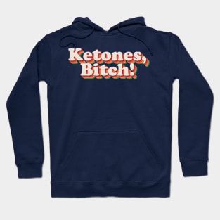 Ketones, Bitch! Hoodie